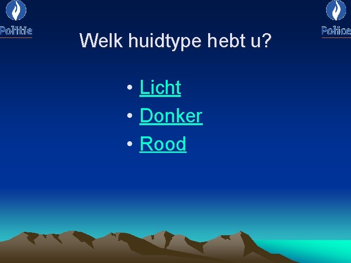 Welk huidtype hebt u? • Licht • Donker • Rood 