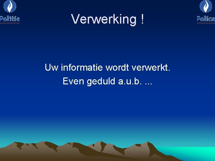 Verwerking ! Uw informatie wordt verwerkt. Even geduld a. u. b. . 