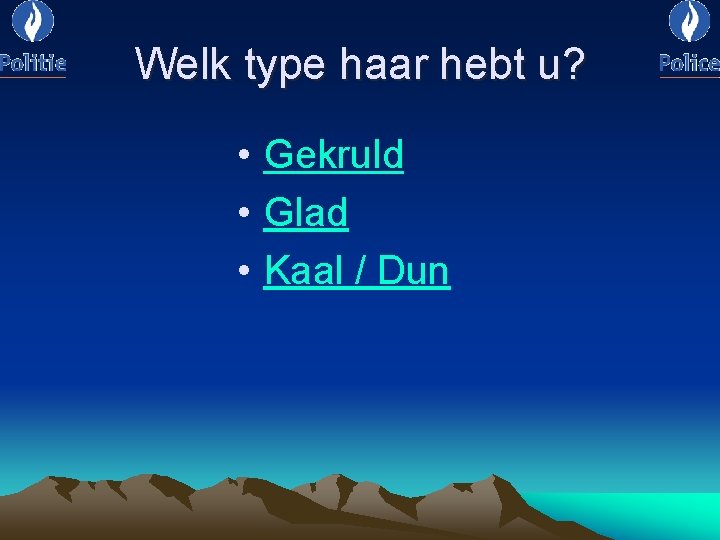 Welk type haar hebt u? • Gekruld • Glad • Kaal / Dun 