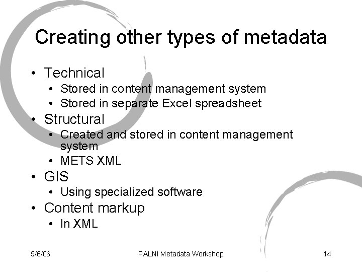Creating other types of metadata • Technical • Stored in content management system •