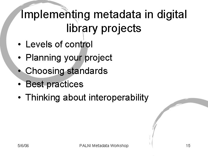 Implementing metadata in digital library projects • • • Levels of control Planning your