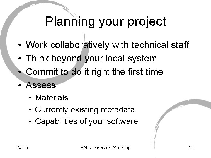 Planning your project • • Work collaboratively with technical staff Think beyond your local