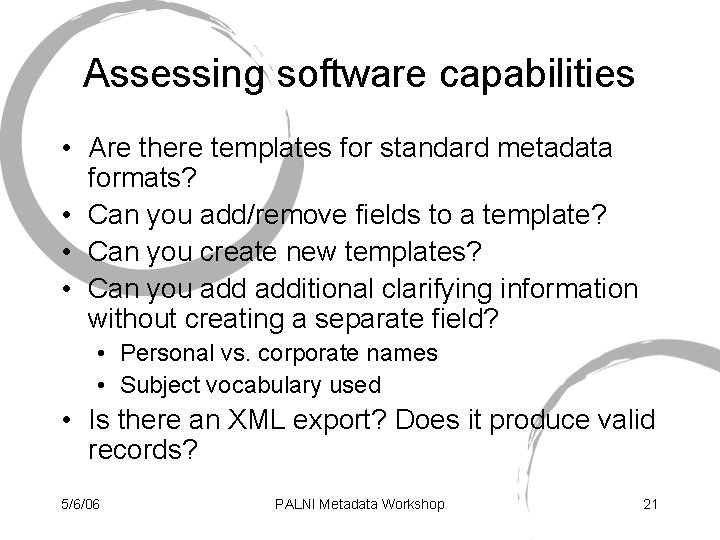 Assessing software capabilities • Are there templates for standard metadata formats? • Can you