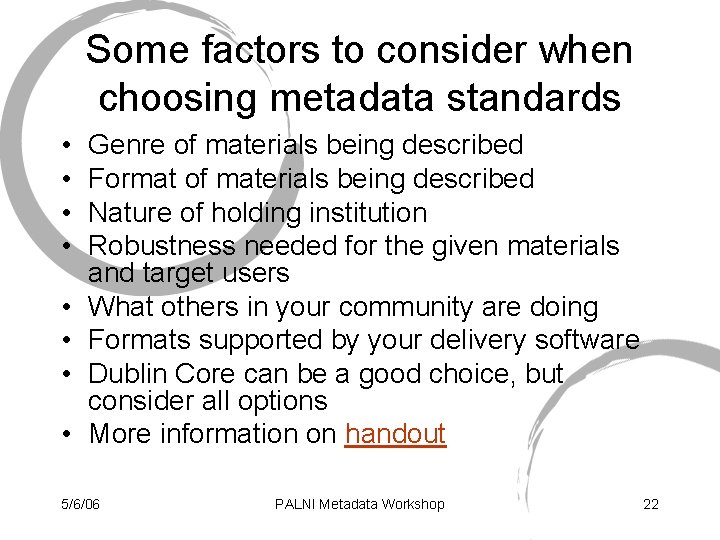 Some factors to consider when choosing metadata standards • • Genre of materials being