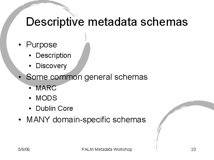 Descriptive metadata schemas • Purpose • Description • Discovery • Some common general schemas