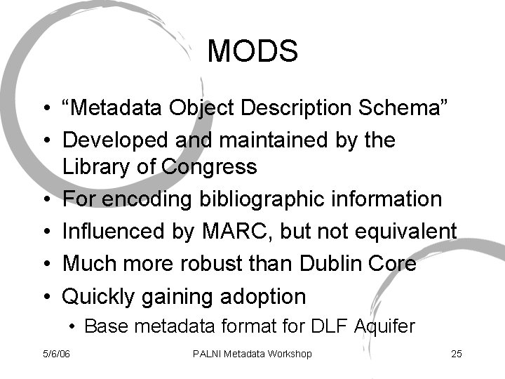 MODS • “Metadata Object Description Schema” • Developed and maintained by the Library of