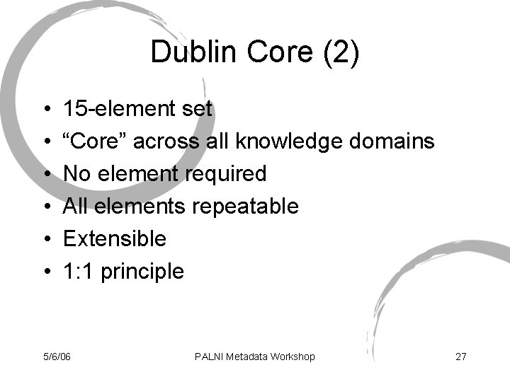 Dublin Core (2) • • • 15 -element set “Core” across all knowledge domains