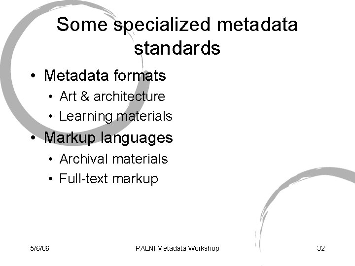 Some specialized metadata standards • Metadata formats • Art & architecture • Learning materials