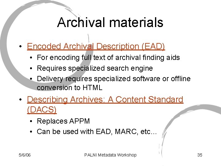 Archival materials • Encoded Archival Description (EAD) • For encoding full text of archival