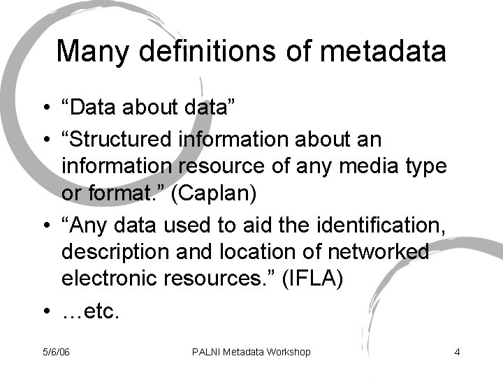 Many definitions of metadata • “Data about data” • “Structured information about an information