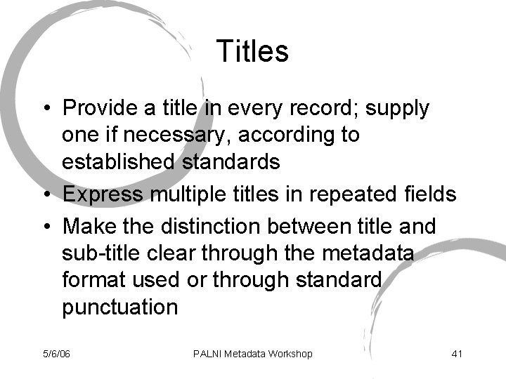 Titles • Provide a title in every record; supply one if necessary, according to
