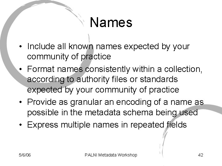 Names • Include all known names expected by your community of practice • Format