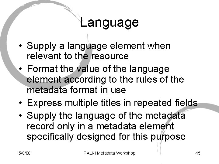 Language • Supply a language element when relevant to the resource • Format the