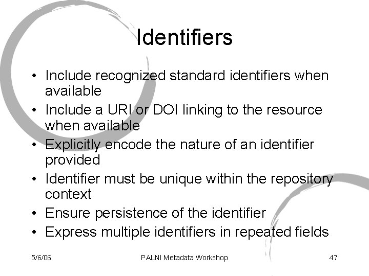Identifiers • Include recognized standard identifiers when available • Include a URI or DOI