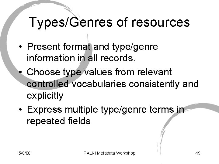 Types/Genres of resources • Present format and type/genre information in all records. • Choose
