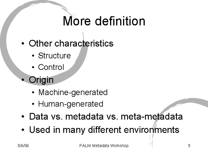 More definition • Other characteristics • Structure • Control • Origin • Machine-generated •