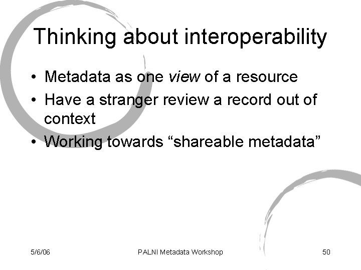 Thinking about interoperability • Metadata as one view of a resource • Have a