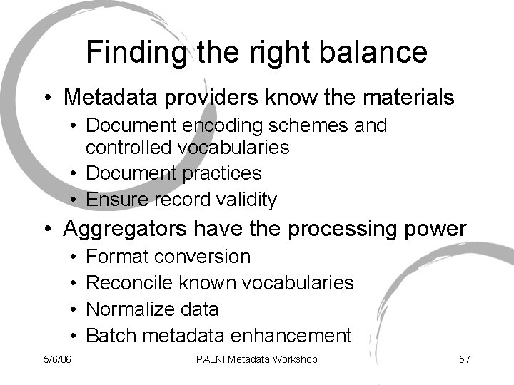 Finding the right balance • Metadata providers know the materials • Document encoding schemes