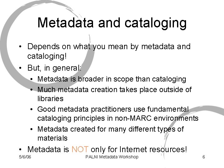 Metadata and cataloging • Depends on what you mean by metadata and cataloging! •