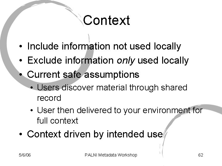 Context • Include information not used locally • Exclude information only used locally •