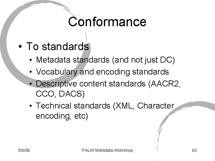 Conformance • To standards • Metadata standards (and not just DC) • Vocabulary and
