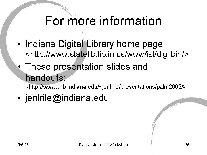 For more information • Indiana Digital Library home page: <http: //www. statelib. in. us/www/isl/diglibin/>