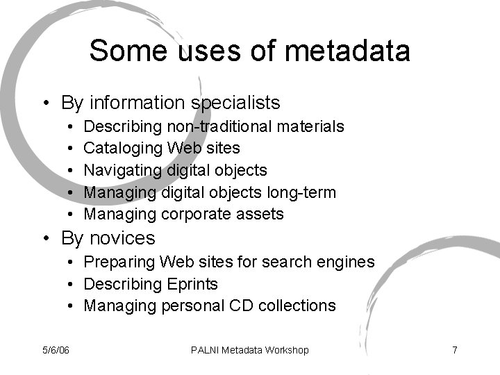 Some uses of metadata • By information specialists • • • Describing non-traditional materials