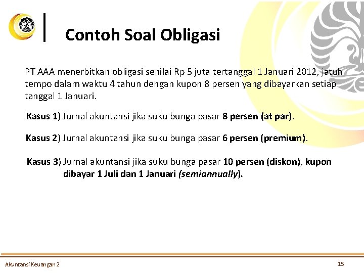 Contoh Soal Obligasi PT AAA menerbitkan obligasi senilai Rp 5 juta tertanggal 1 Januari