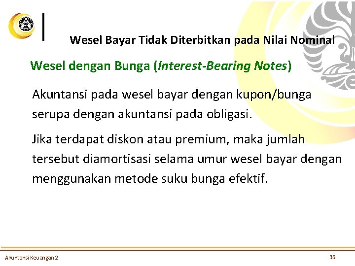 Wesel Bayar Tidak Diterbitkan pada Nilai Nominal Wesel dengan Bunga (Interest-Bearing Notes) Akuntansi pada