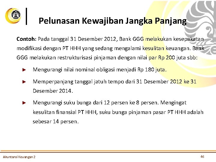 Pelunasan Kewajiban Jangka Panjang Contoh: Pada tanggal 31 Desember 2012, Bank GGG melakukan kesepakatan