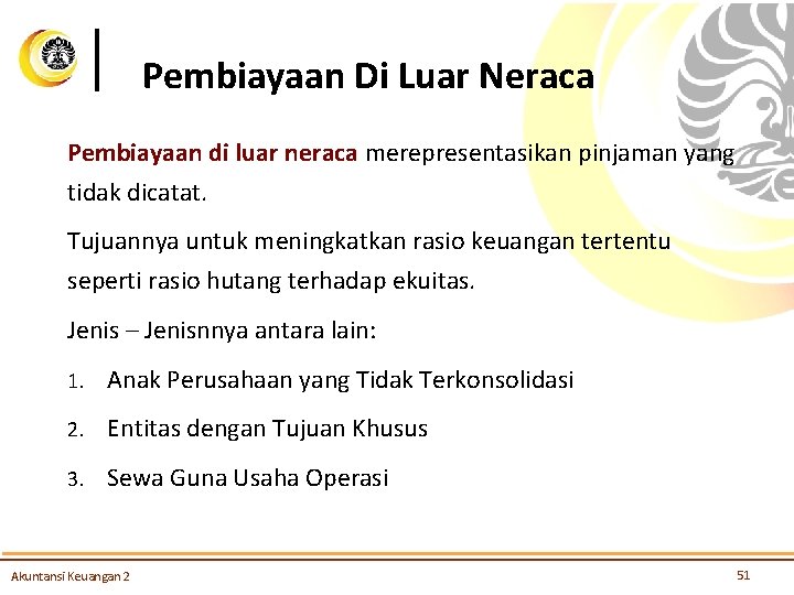 Pembiayaan Di Luar Neraca Pembiayaan di luar neraca merepresentasikan pinjaman yang tidak dicatat. Tujuannya