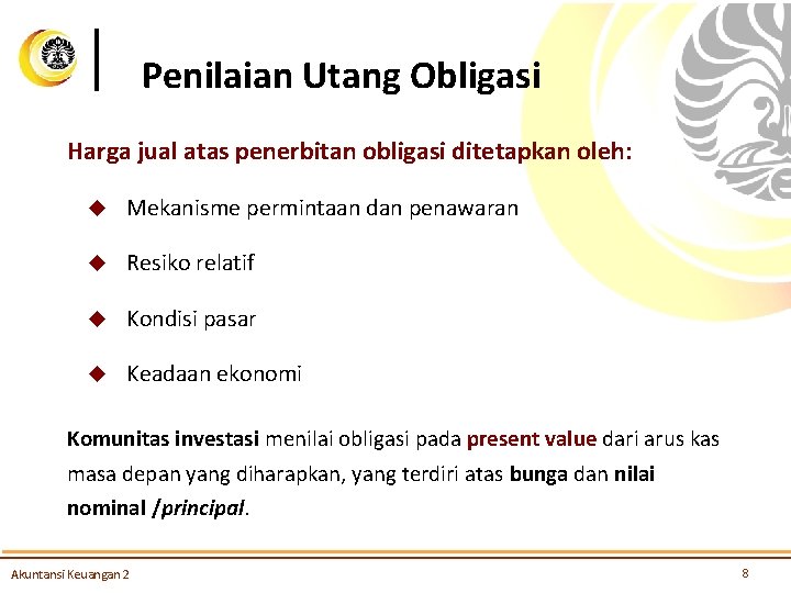 Penilaian Utang Obligasi Harga jual atas penerbitan obligasi ditetapkan oleh: u Mekanisme permintaan dan