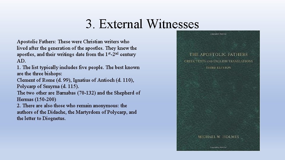 3. External Witnesses Apostolic Fathers: These were Christian writers who lived after the generation