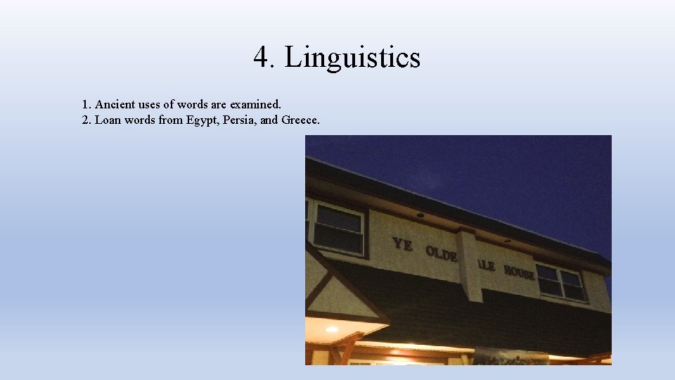 4. Linguistics 1. Ancient uses of words are examined. 2. Loan words from Egypt,