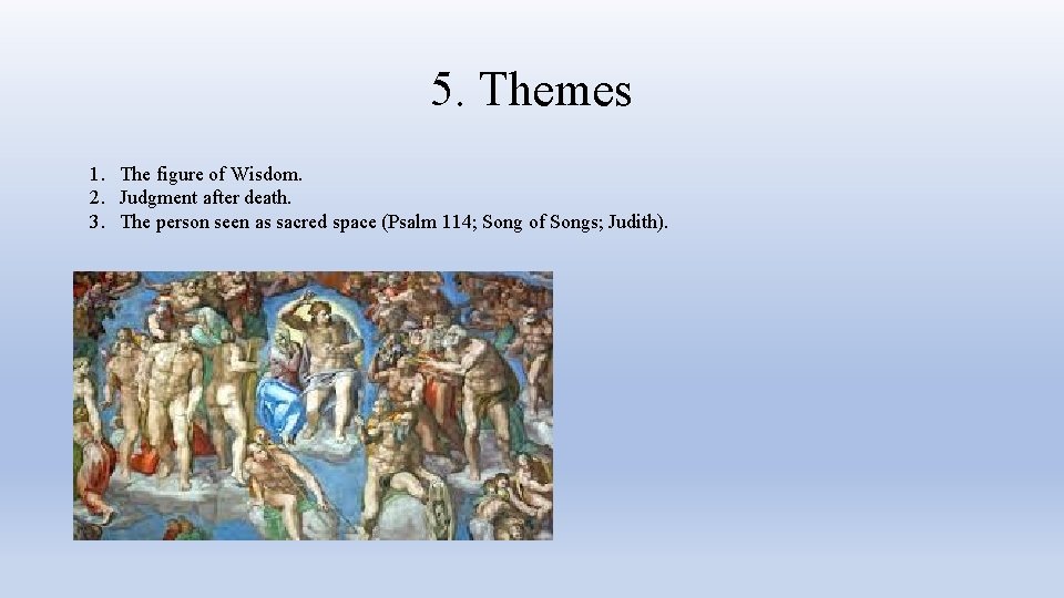5. Themes 1. The figure of Wisdom. 2. Judgment after death. 3. The person