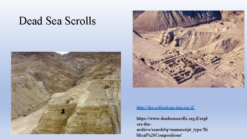 Dead Sea Scrolls http: //dss. collections. imj. org. il/ https: //www. deadseascrolls. org. il/expl