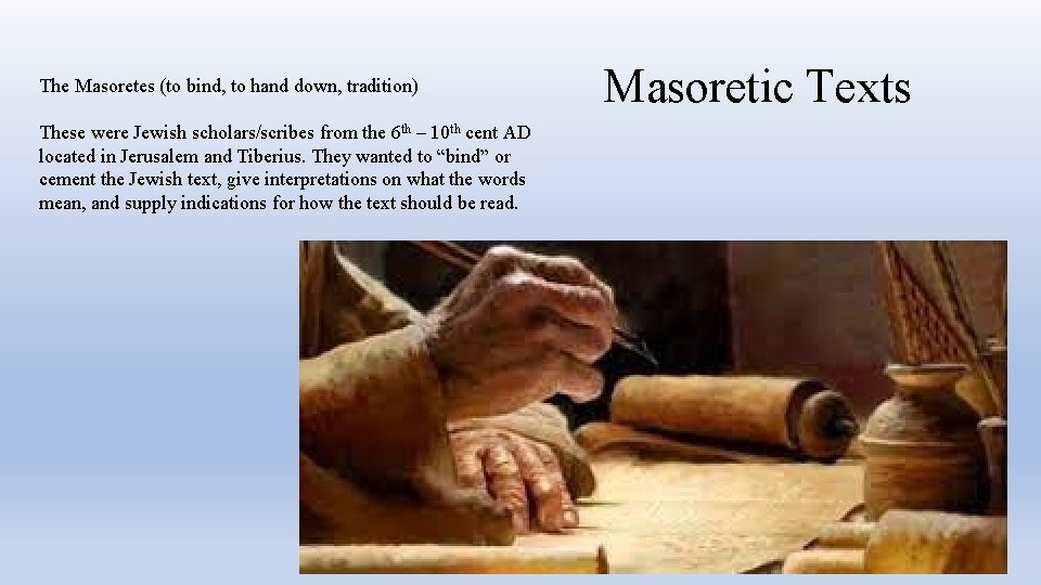 The Masoretes (to bind, to hand down, tradition) These were Jewish scholars/scribes from the