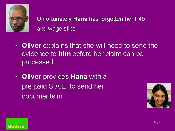 Unfortunately Hana has forgotten her P 45 and wage slips. • Oliver explains that