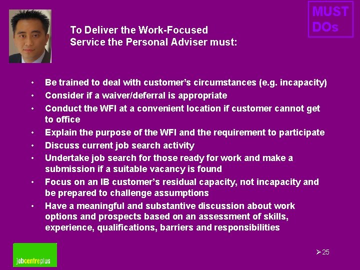To Deliver the Work-Focused Service the Personal Adviser must: • • MUST DOs Be