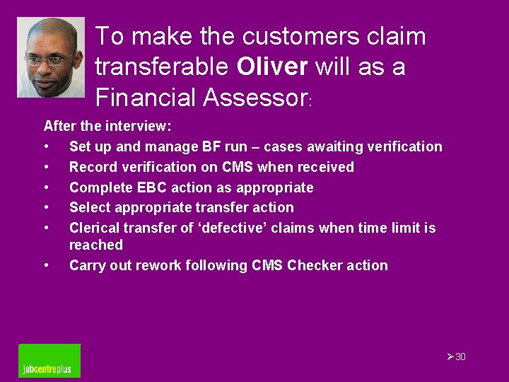 To make the customers claim transferable Oliver will as a Financial Assessor: After the