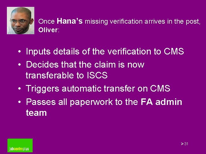 Once Hana’s missing verification arrives in the post, Oliver: • Inputs details of the