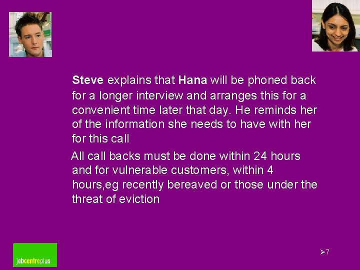 Steve explains that Hana will be phoned back for a longer interview and arranges