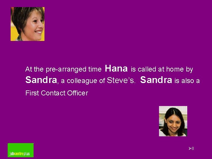 At the pre-arranged time Hana is called at home by Sandra, a colleague of