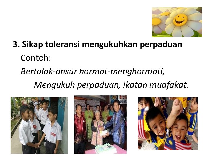 3. Sikap toleransi mengukuhkan perpaduan Contoh: Bertolak-ansur hormat-menghormati, Mengukuh perpaduan, ikatan muafakat. 3. Sikap toleransi mengukuhkan perpaduan Contoh: Bertolak-ansur hormat-menghormati, Mengukuh perpaduan, ikatan muafakat.
