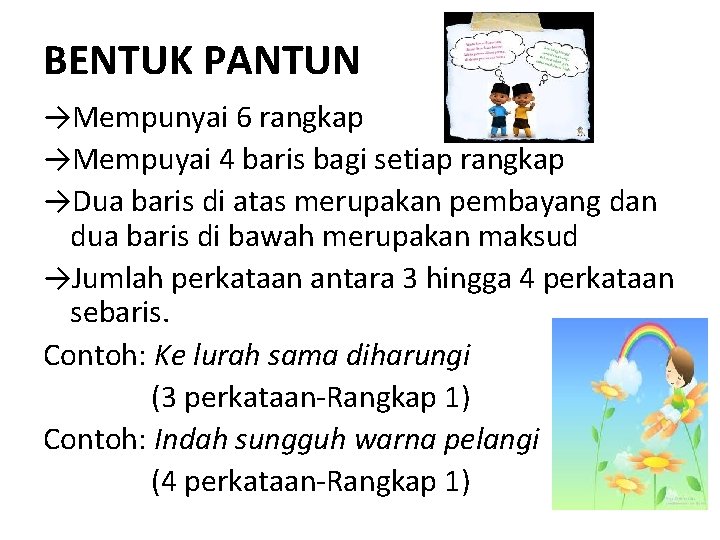 BENTUK PANTUN →Mempunyai 6 rangkap →Mempuyai 4 baris bagi setiap rangkap →Dua baris di