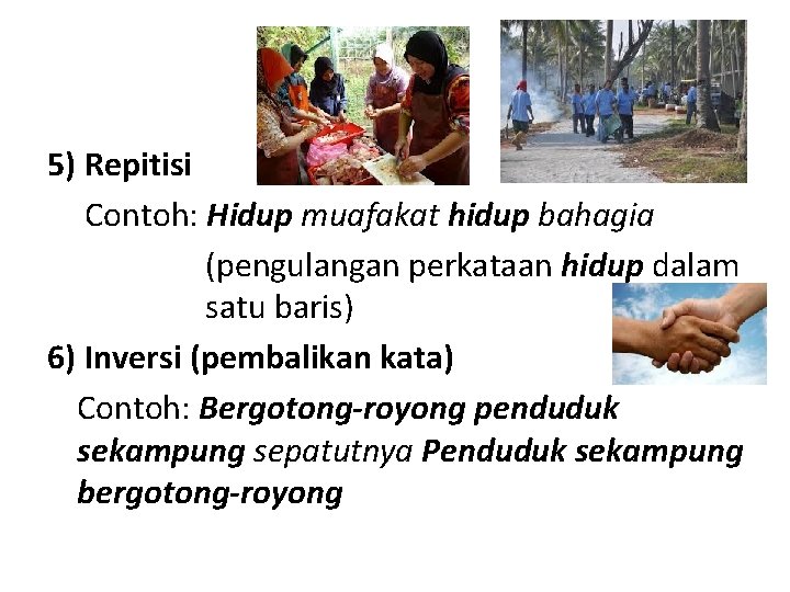 5) Repitisi Contoh: Hidup muafakat hidup bahagia (pengulangan perkataan hidup dalam satu baris) 6)