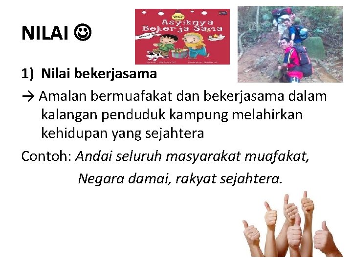 NILAI 1) Nilai bekerjasama → Amalan bermuafakat dan bekerjasama dalam kalangan penduduk kampung melahirkan NILAI 1) Nilai bekerjasama → Amalan bermuafakat dan bekerjasama dalam kalangan penduduk kampung melahirkan