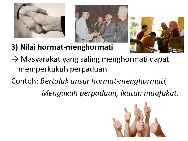 3) Nilai hormat-menghormati → Masyarakat yang saling menghormati dapat memperkukuh perpaduan Contoh: Bertolak ansur 3) Nilai hormat-menghormati → Masyarakat yang saling menghormati dapat memperkukuh perpaduan Contoh: Bertolak ansur