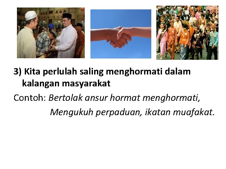 3) Kita perlulah saling menghormati dalam kalangan masyarakat Contoh: Bertolak ansur hormat menghormati, Mengukuh