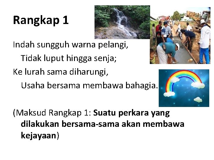 Rangkap 1 Indah sungguh warna pelangi, Tidak luput hingga senja; Ke lurah sama diharungi,